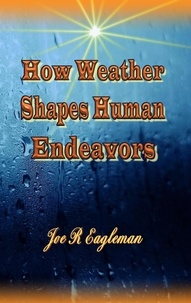  Joe R Eagleman - How Weather Shapes Human Endeavors.