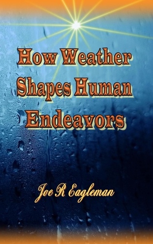  Joe R Eagleman - How Weather Shapes Human Endeavors.