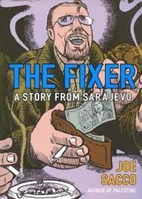 Joe Sacco - The Fixer : A Story from Sarajevo.