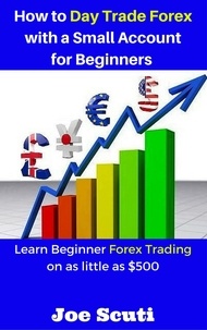  Joe Scuti - How to Day Trade Forex with a Small Account for Beginners.