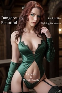  Joe Smith et  Michelle Savaty - Dangerously Beautiful - Book 1: The Fighting Courtesan - Dangerously Beautiful, #1.