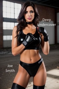  Joe Smith - Deep Undercover - A Catfight Novel.