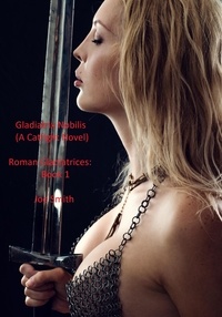  Joe Smith - Gladiatrix Nobilis (A Catfight Novel) - Roman Gladiatrices, #1.