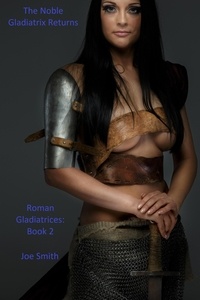  Joe Smith - The Noble Gladiatrix Returns - Roman Gladiatrices, #2.