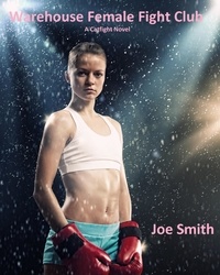  Joe Smith - Warehouse Female Fight Club (A Catfight Novel).