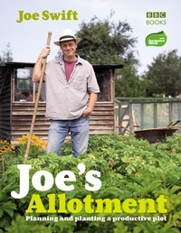 Joe Swift - Joe's Allotment - Planning and planting a productive plot.