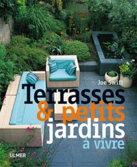 Joe Swift - Terrasses & petits jardins.