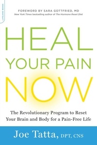 Joe Tatta - Heal Your Pain Now - The Revolutionary Program to Reset Your Brain and Body for a Pain-Free Life.