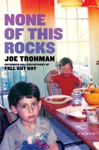 Joe Trohman - None of this Rocks - The brilliant first memoir by Fall Out Boy guitarist Joe Trohman.