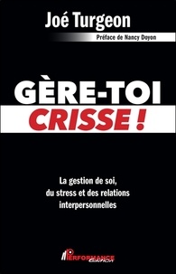 Téléchargements de livres électroniques gratuits en pdf Gère-toi crisse ! - La gestion de soi, du stress et des relations interpersonnelles par Joé Turgeon PDB DJVU en francais