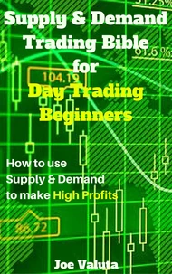 Supply &amp; Demand Trading Bible for Day Trading Beginners