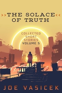  Joe Vasicek et  J.M. Wight - The Solace of Truth - Collected Short Stories, #5.