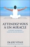 Joe Vitale - Attendez-vous à un miracle - Le secret manquant pour un succès éclatant.