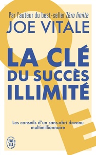 Joe Vitale - La clé du succès illimité - 10 stratégies pour attirer à vous tout ce que vous désirez.
