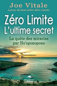 Joe Vitale - Zéro limite - L'ultime secret - La quête des miracles par Ho'oponopono.