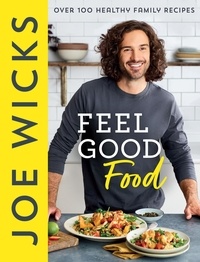 Joe Wicks - Feel Good Food - Over 100 Healthy Family Recipes.
