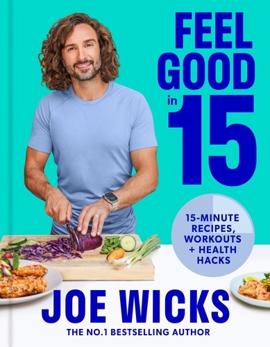 Joe Wicks - Feel Good in 15 - 15-minute recipes, workouts + health hacks.