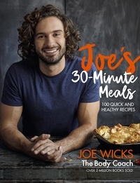 Joe Wicks - Joe's 30 Minute Meals - 100 Quick and Healthy Recipes.