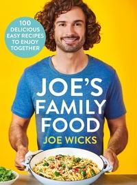 Joe Wicks - Joe's Family Food - 100 Delicious, Easy Recipes to Enjoy Together.