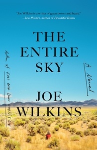 Joe Wilkins - The Entire Sky - A Novel.