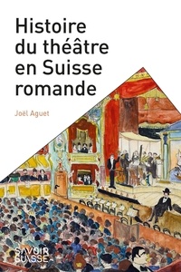 Joël Aguet - Histoire du théâtre en Suisse romande.