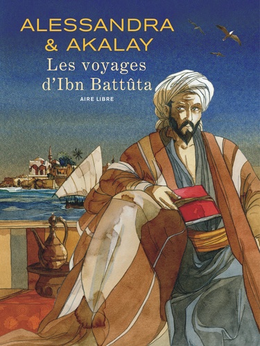 Joël Alessandra et Lotfi Akalay - Les voyages d'Ibn Battûta.