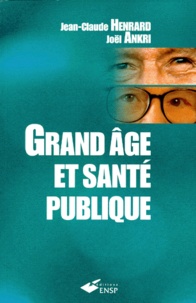 Joël Ankri et Jean-Claude Henrard - Grand Age Et Sante Publique.