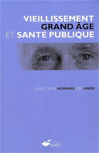 Joël Ankri et Jean-Claude Henrard - Vieillissement, Grand Age Et Sante Publique.