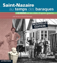 Joël Anneix et Daniel Sauvaget - Saint-Nazaire au temps des baraques - Herbins et les cités d'après guerre.