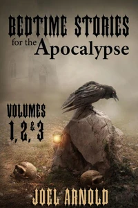 Bedtime Stories for the Apocalypse, Volumes 1, 2, &amp; 3