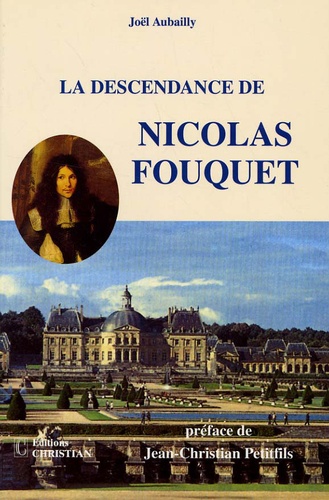 Joël Aubailly - La descendance de Nicolas Fouquet.