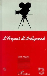 Joël Augros - L'argent d'Hollywood.