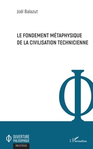 Joël Balazut - Le fondement métaphysique de la civilisation technicienne.