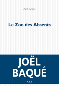 Joël Baqué - Le zoo des absents.