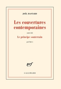 Joël Bastard - Les couvertures contemporaines - Suivi de Le principe souterrain.