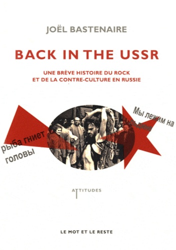 Joël Bastenaire - Back in the USSR - Une brève histoire du rock et de la contre-culture en Russie.