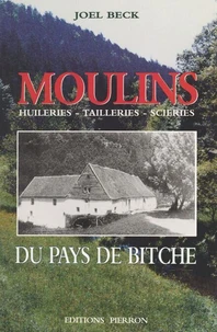 Moulins, huileries, tailleries, scieries du pays de Bitche