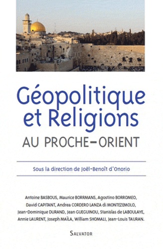 Joël-Benoît d' Onorio - Géopolitique et religions au Proche-Orient.