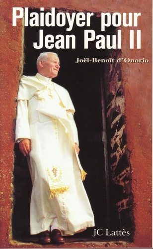 Joël-Benoît d' Onorio - Plaidoyer pour Jean-Paul II.