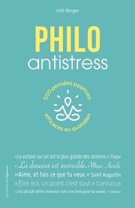 Joël Berger - Philo antistress - 500 pensées positives efficaces au quotidien.