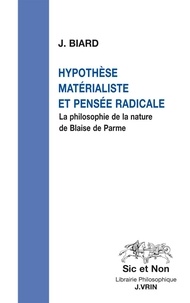 Joël Biard - Hypothèse matérialiste et pensée radicale - La philosophie de la nature de Blaise de Parme.