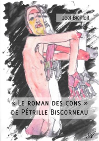 Joël Bienfait - ""Le roman des cons"" de Pétrille Biscorneau.