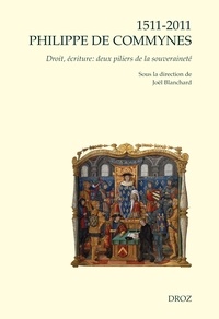 Joël Blanchard - 1511-2011 Philippe de Commynes - Droit, écriture : deux piliers de la souveraineté.