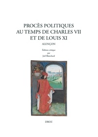 Joël Blanchard - Procès politiques au temps de Charles VII et de Louis XI - Alençon.