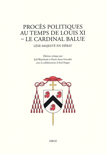 Procès politiques au temps de Louis XI - Le cardinal Balue. Lèse-majesté en débat