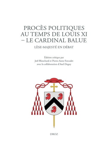 Procès politiques au temps de Louis XI - Le cardinal Balue. Lèse-majesté en débat