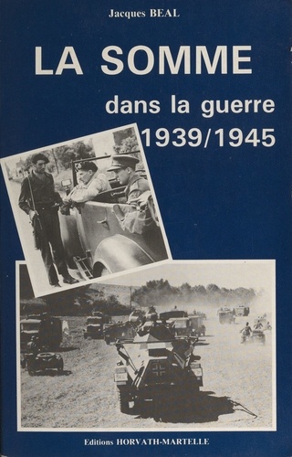Joël Bongini et Jacques Béal - La Somme dans la guerre 1939-1945.