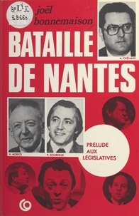 Joël Bonnemaison - La bataille de Nantes : prélude aux législatives.