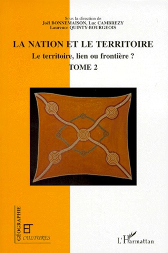 Le territoire, lien ou frontière ?. Tome 2, La nation et le territoire