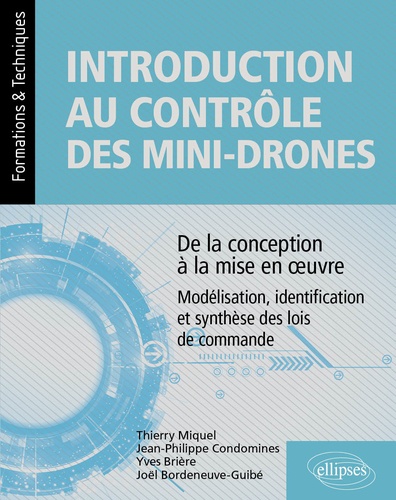 Introduction au contrôle des mini-drones : de la conception à la mise en oeuvre. Modélisation, identification et synthèse des lois de commande